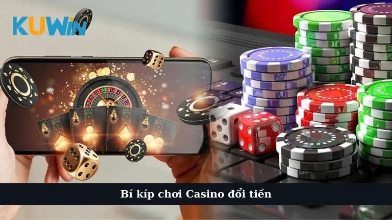 Bí kíp chơi Casino đổi tiền 