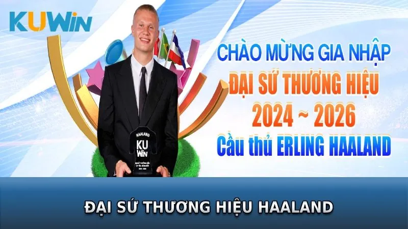 Erling Haaland chính là đại sứ thương hiệu toàn cầu Kuwin