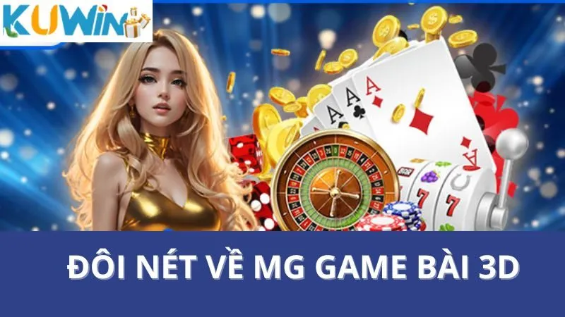 Tại sao nên chọn MG Game Bài 3D tại Kuwin?