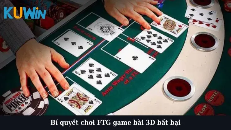 Bí quyết chơi FTG game bài 3D bất bại