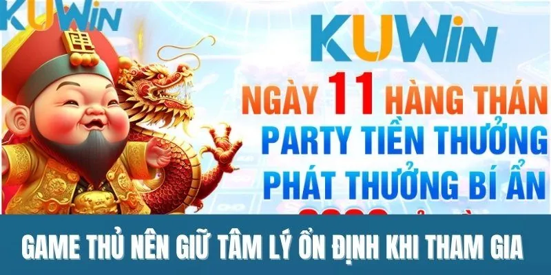 Game thủ nên giữ tâm lý ổn định khi tham gia