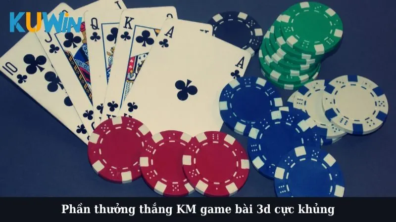 Phần thưởng thắng KM game bài 3d cực khủng