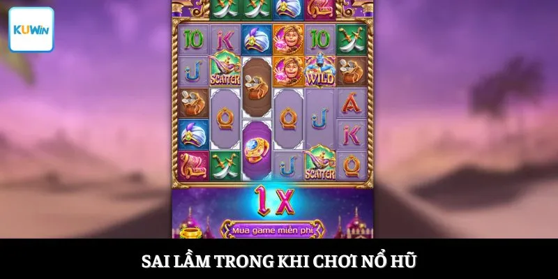 Sai lầm trong khi chơi nổ hũ