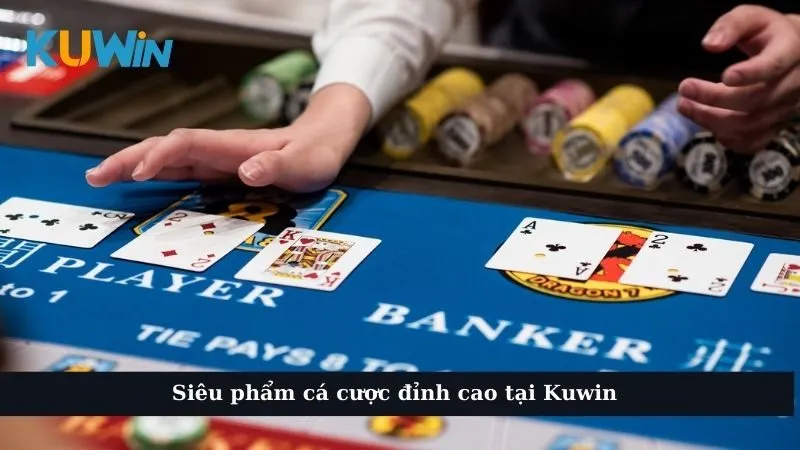 Siêu phẩm cá cược đỉnh cao tại Kuwin 