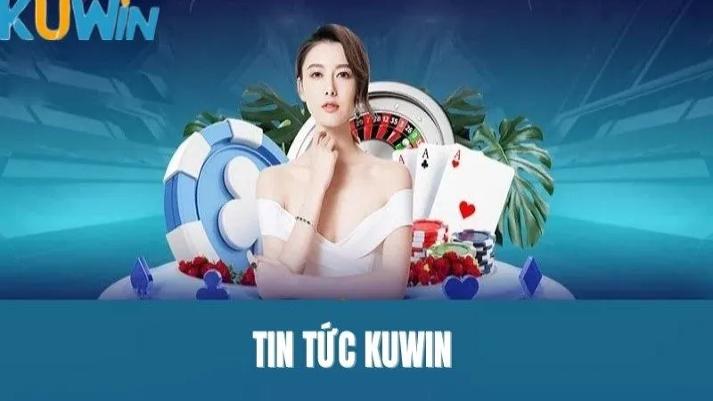 Tin Tức Kuwin Mới Nhất - Cập Nhật Thông Tin Nhanh Chóng